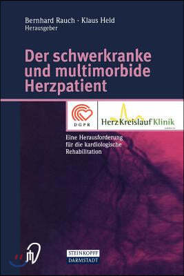 Der Schwerkranke Und Multimorbide Herzpatient: Eine Herausforderung Fur Die Kardiologische Rehabilitation