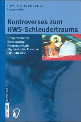 Kontroverses Zum Hws-Schleudertrauma: Unfallmechanik Erstdiagnose Neuroradiologie Physikalische Therapie Op-Indikation