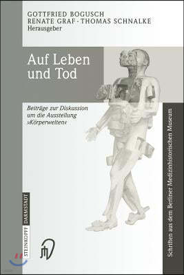 Auf Leben Und Tod: Beiträge Zur Diskussion Um Die Ausstellung 'Körperwelten'