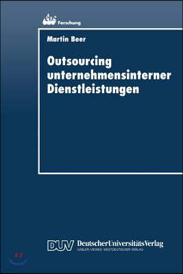 Outsourcing Unternehmensinterner Dienstleistungen: Optimierung Des Outsourcing-Entscheidungsprozesses