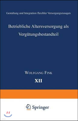 Betriebliche Altersversorgung ALS Vergutungsbestandteil: Gestaltung Und Integration Flexibler Versorgungszusagen