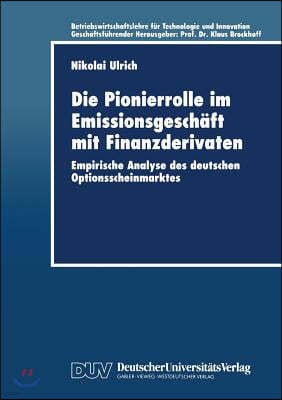 Die Pionierrolle Im Emissionsgeschaft Mit Finanzderivaten: Empirische Analyse Des Deutschen Optionsscheinmarktes