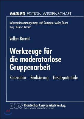 Werkzeuge Fur Die Moderatorlose Gruppenarbeit: Konzeption -- Realisierung -- Einsatzpotentiale