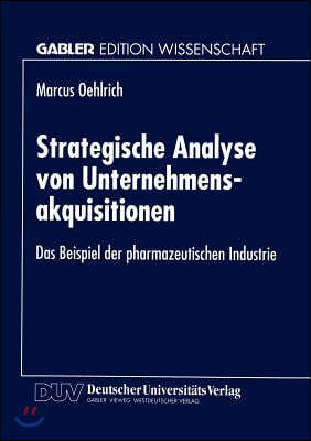 Strategische Analyse Von Unternehmensakquisitionen: Das Beispiel Der Pharmazeutischen Industrie