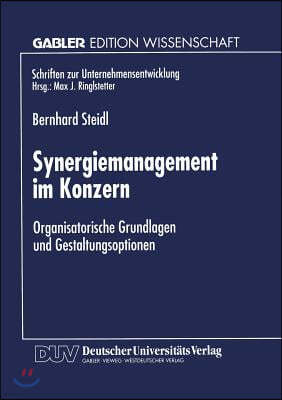 Synergiemanagement Im Konzern: Organisatorische Grundlagen Und Gestaltungsoptionen