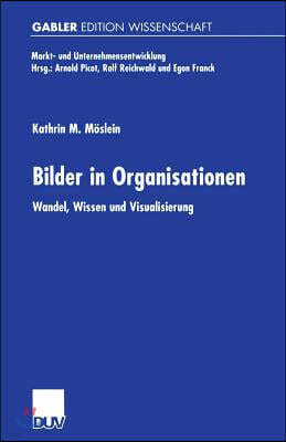 Bilder in Organisationen: Wandel, Wissen Und Visualisierung