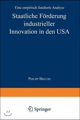 Staatliche Forderung Industrieller Innovation in Den USA: Eine Empirisch Fundierte Analyse