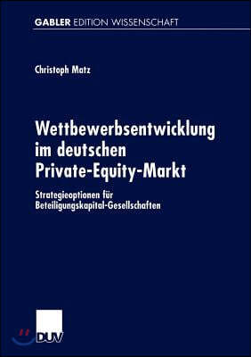 Wettbewerbsentwicklung Im Deutschen Private-Equity-Markt: Strategieoptionen Fur Beteiligungskapital-Gesellschaften