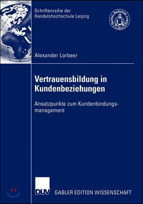 Vertrauensbildung in Kundenbeziehungen: Ansatzpunkte Zum Kundenbindungsmanagement