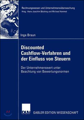 Discounted Cashflow-Verfahren Und Der Einfluss Von Steuern: Der Unternehmenswert Unter Beachtung Von Bewertungsnormen