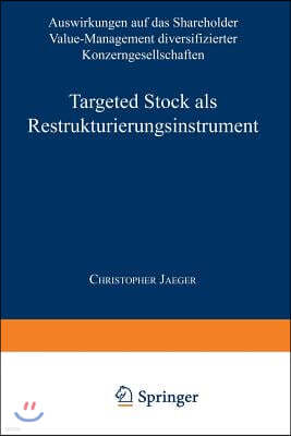 Targeted Stock ALS Restrukturierungsinstrument: Auswirkungen Auf Das Shareholder Value-Management Diversifizierter Konzerngesellschaften