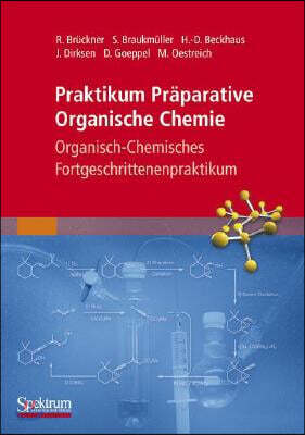 Praktikum Praparative Organische Chemie: Organisch-Chemisches Fortgeschrittenenpraktikum