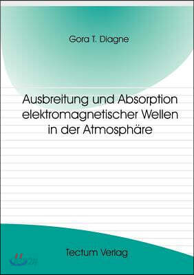 Ausbreitung und Absorption elektromagnetischer Wellen in der Atmosphare