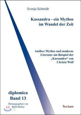 Kassandra - ein Mythos im Wandel der Zeit