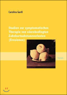 Studien zur symptomatischen Therapie von saurebedingten Zahnhartsubstanzverlusten (Erosionen)