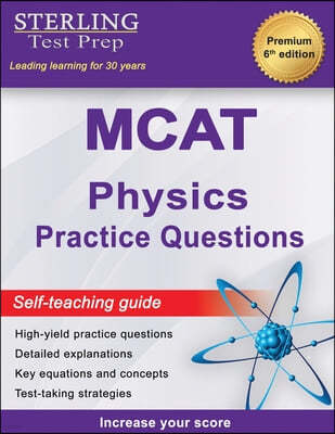 Sterling Test Prep MCAT Physics Practice Questions: High Yield MCAT Physics Practice Questions with Detailed Explanations