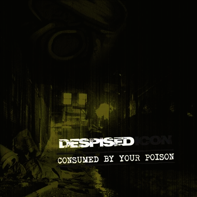 Despised Icon — Consumed By Your Poison 앨범 커버