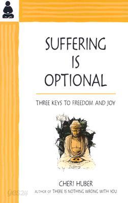 Suffering Is Optional: Three Keys to Freedom and Joy