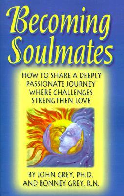 Becoming Soulmates: How to Share a Deeply Passionate Journey Where Challenges Strengthen Love