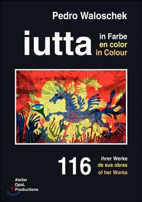 "iutta in Farbe": 116 ihrer Werke