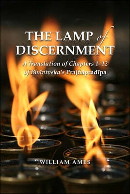 The Lamp of Discernment: A Translation of Chapters 1-12 of Bh&#257;vaviveka's Praj?&#257;prad&#299;pa