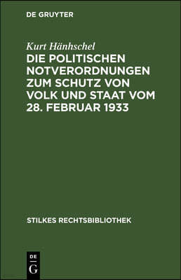 Die Politischen Notverordnungen Zum Schutz Von Volk Und Staat Vom 28. Februar 1933: Gegen Verrat Am Deutschen Volke Und Hochverräterische Umtriebe Vom