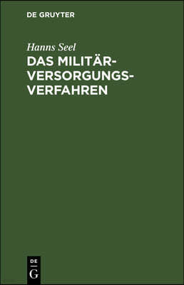 Das Militärversorgungs-Verfahren: Nach Der Reichsverordnung Über Änderung Des Verfahrens in Militärversorgungssachen Vom 1. Februar 1919 Und Den Vollz