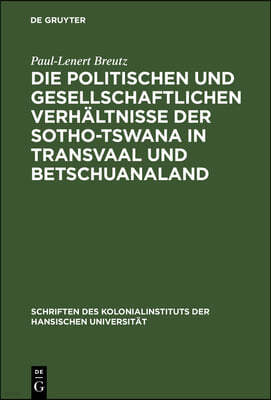 Die Politischen Und Gesellschaftlichen Verhältnisse Der Sotho-Tswana in Transvaal Und Betschuanaland