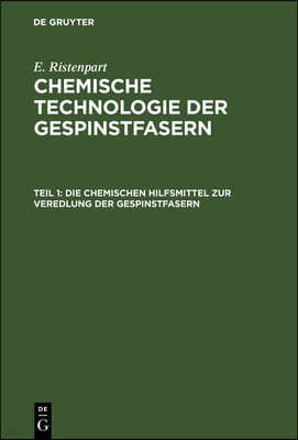 Die Chemischen Hilfsmittel Zur Veredlung Der Gespinstfasern: Eigenschaften, Darstellung, Prüfung Und Praktische Anwendung