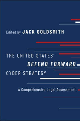 The United States' Defend Forward Cyber Strategy: A Comprehensive Legal Assessment