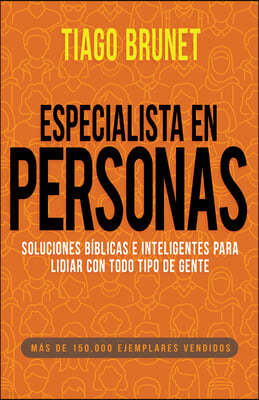 Especialista En Personas: Soluciones Biblicas E Inteligentes Para Lidiar Con Todo Tipo de Gente (Spanish Language Edition, People Specialist (Sp