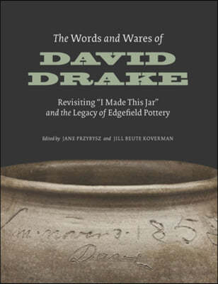 The Words and Wares of David Drake: Revisiting I Made This Jar and the Legacy of Edgefield Pottery