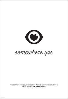 Somewhere Yes: The Search for Belonging in a World Shaped by Branding