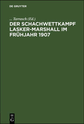 Der Schachwettkampf Lasker-Marshall Im Frühjahr 1907