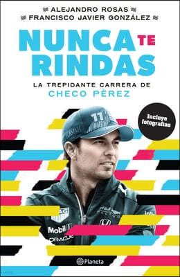 Nunca Te Rindas: La Trepidante Carrera de Checo Perez