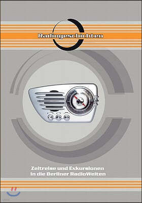 Radiogeschichten: Zeitreise und Exkursionen in die Berliner RadioWelten