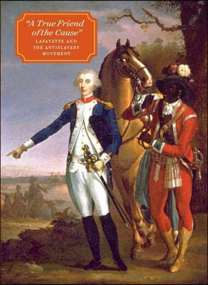 "A True Friend of the Cause": Lafayette and the Antislavery Movement