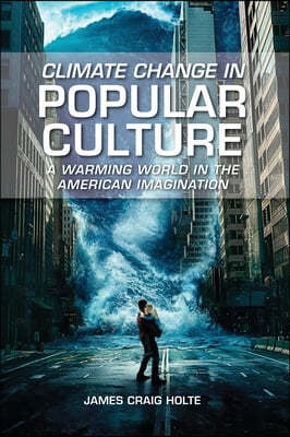 Climate Change in Popular Culture: A Warming World in the American Imagination