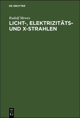 Licht-, Elektrizitäts- Und X-Strahlen: Beitrag Zur Erklärung Der Aetherwellen