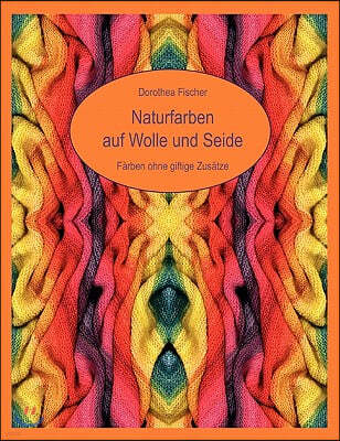 Books on Demand Naturfarben Auf Wolle Und Seide - Farben Ohne Giftige Zusatze