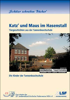 Katz' und Maus im Hasenstall: Tiergeschichten aus der Tannenbuschschule