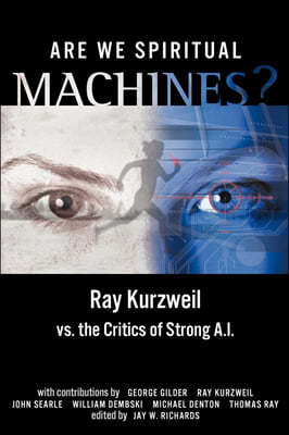 Are We Spiritual Machines?: Ray Kurzweil vs. the Critics of Strong AI