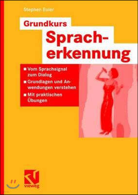 Grundkurs Spracherkennung: Vom Sprachsignal Zum Dialog - Grundlagen Und Anwendungen Verstehen - Mit Praktischen Ubungen