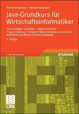 Java-Grundkurs Fur Wirtschaftsinformatiker: Die Grundlagen Verstehen - Objektorientierte Programmierung - Fortgeschrittene Konzepte Kennenlernen - Bet