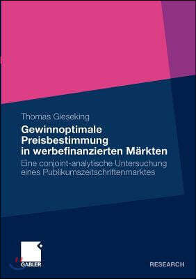 Gewinnoptimale Preisbestimmung in Werbefinanzierten Märkten: Eine Conjoint-Analytische Untersuchung Eines Publikumszeitschriftenmarktes