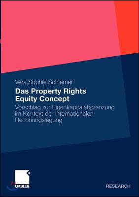 Das Property Rights Equity Concept: Vorschlag Zur Eigenkapitelabgrenzung Im Kontext Der Internationalen Rechnungslegung