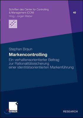 Markencontrolling: Ein Verhaltensorientierter Beitrag Zur Rationalitatssicherung Einer Identitatsorientierten Markenfuhrung