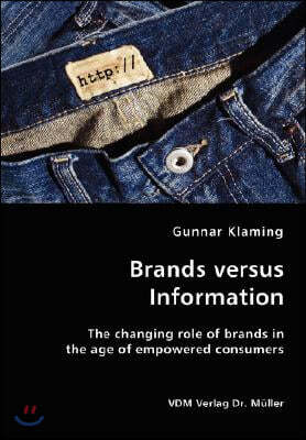 Brands versus Information- The changing role of brands in the age of empowered consumers
