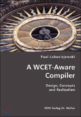 A WCET-Aware Compiler- Design, Concepts and Realization