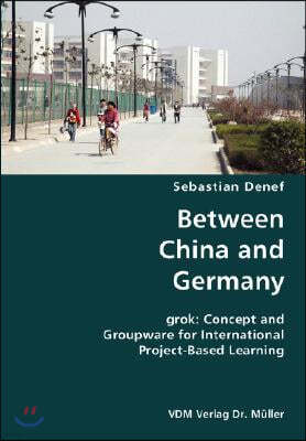 Between China and Germany- grok: Concept and Groupware for International Project-Based Learning